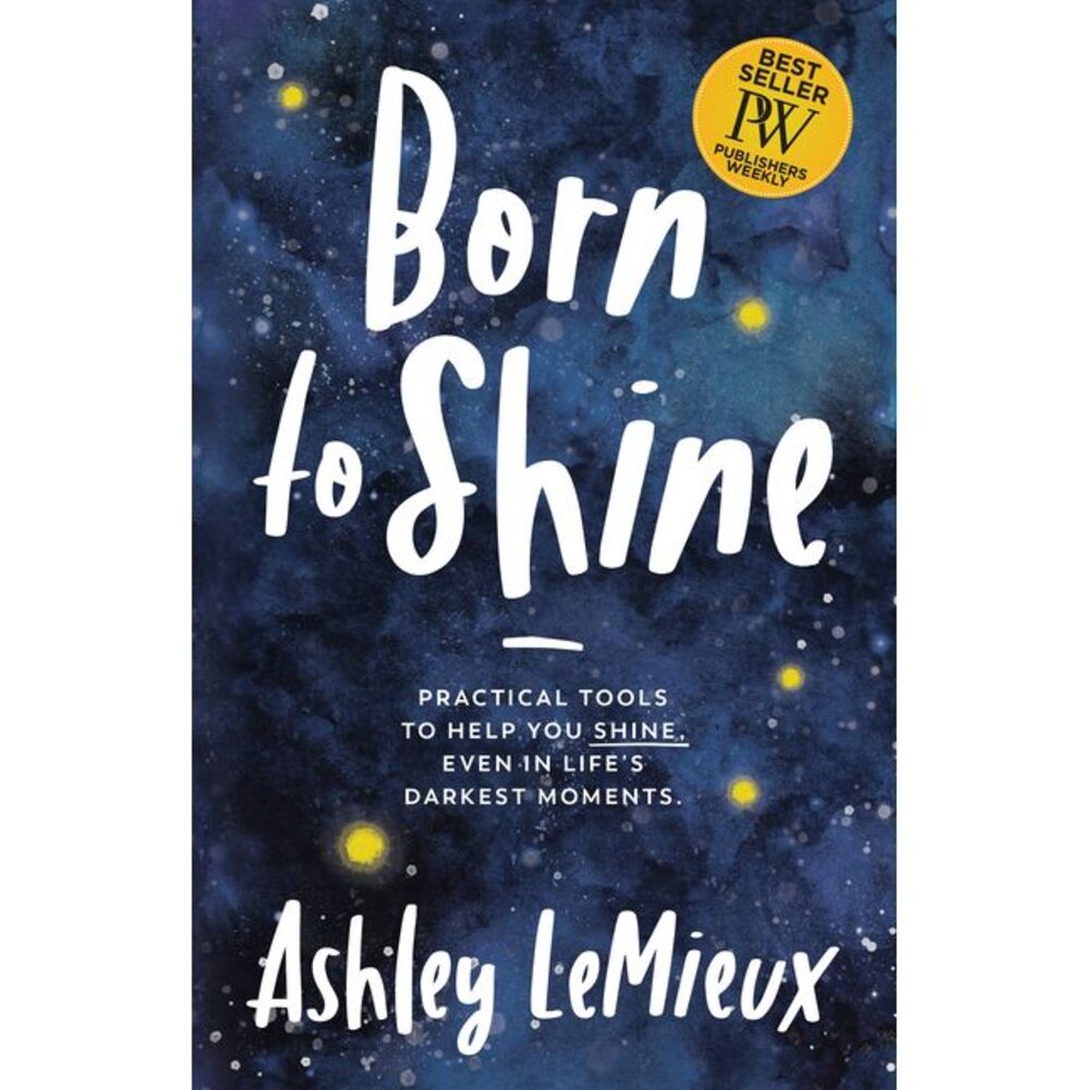 Born to Shine: Practical Tools to Help You Shine, Even in Life's Darkest Moments